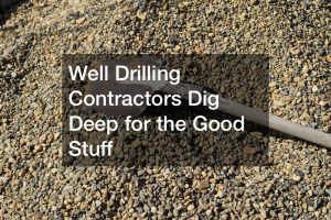 Well Drilling Contractors Dig Deep for the Good Stuff
