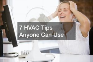 7 HVAC Tips Anyone Can Use