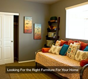 Looking For the Right Furniture For Your Home