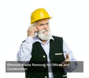 Effective Waste Removel for Offices and Construction