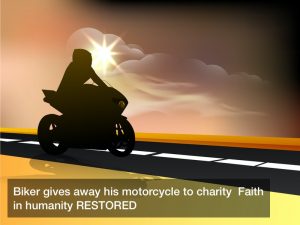 Biker gives away his motorcycle to charity  Faith in humanity RESTORED