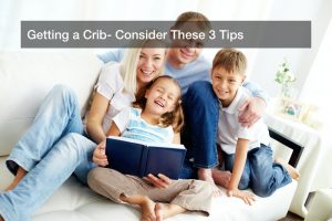 Getting a Crib? Consider These 3 Tips
