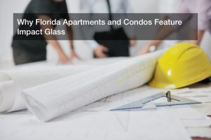 Why Florida Apartments and Condos Feature Impact Glass