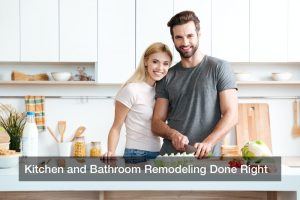 Kitchen and Bathroom Remodeling Done Right