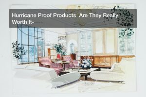 Hurricane Proof Products  Are They Really Worth It?