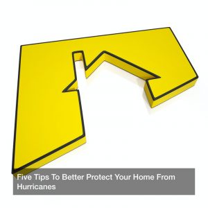 Five Tips To Better Protect Your Home From Hurricanes