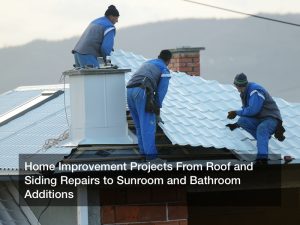 Home Improvement Projects From Roof and Siding Repairs to Sunroom and Bathroom Additions