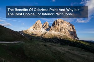 The Benefits Of Odorless Paint And Why It’s The Best Choice For Interior Paint Jobs