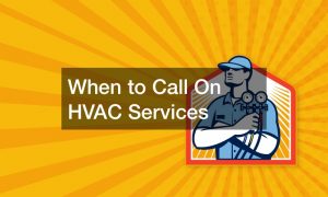 When to Call On HVAC Services