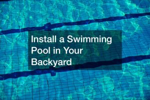 Install a Swimming Pool In Your Backyard