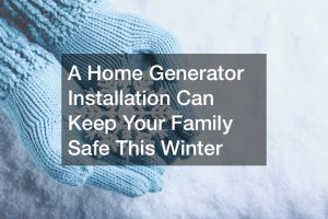 A Home Generator Installation Can Keep Your Family Safe This Winter