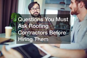 Questions You Must Ask Roofing Contractors Before Hiring Them
