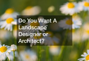 Do You Want A Landscape Designer or Architect?