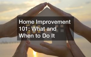 Home Improvement 101: What and When to Do It