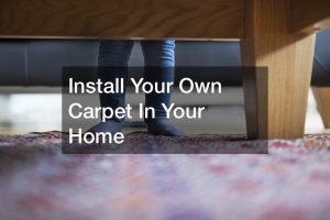 Install Your Own Carpet In Your Home