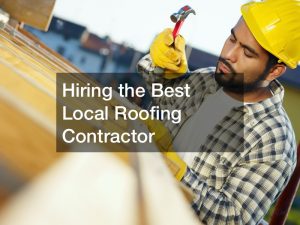 Hiring the Best Local Roofing Contractor