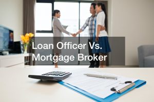 Loan Officer Vs. Mortgage Broker
