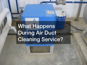 What Happens During Air Duct Cleaning Service?