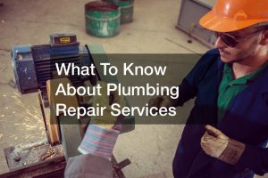 What To Know About Plumbing Repair Services