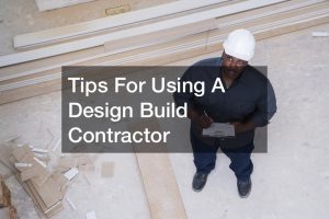 Tips For Using A Design Build Contractor