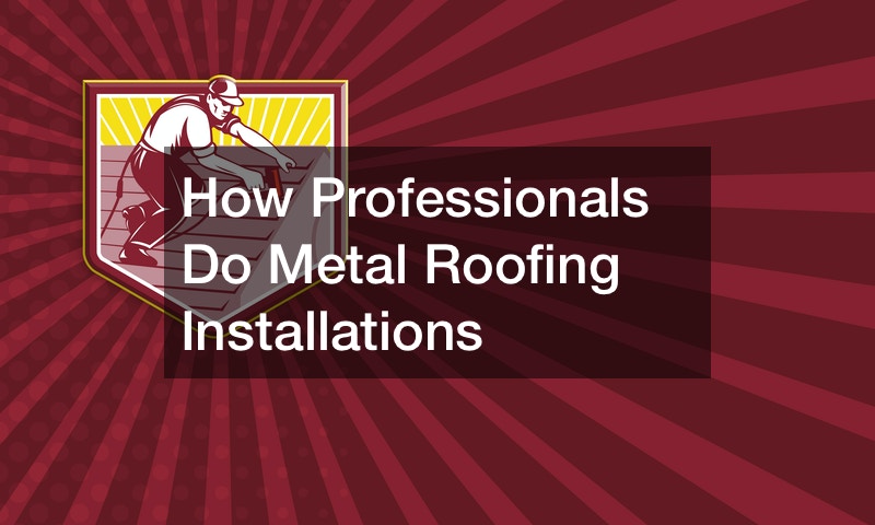 How Professionals Do Metal Roofing Installations