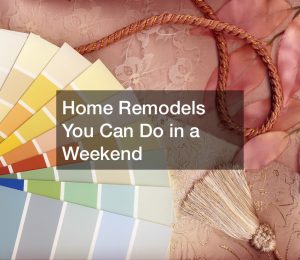Home Remodels You Can Do in a Weekend