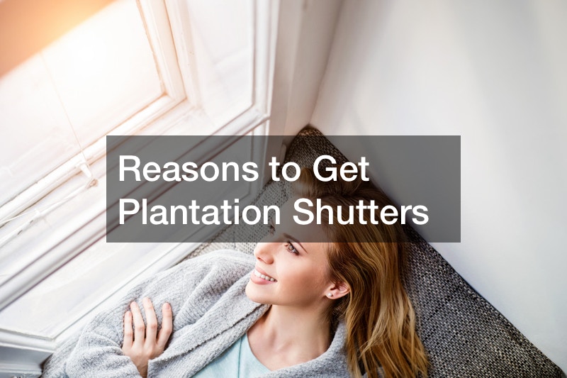 Reasons to Get Plantation Shutters