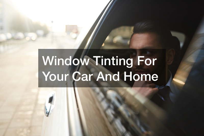 Window Tinting For Your Car And Home