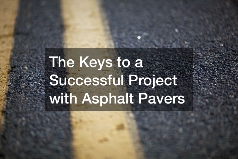 The Keys to a Successful Project with Asphalt Pavers