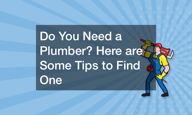 Do You Need a Plumber? Here are Some Tips to Find One