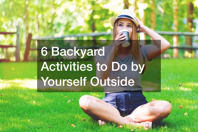 6 Backyard Activities to Do by Yourself Outside