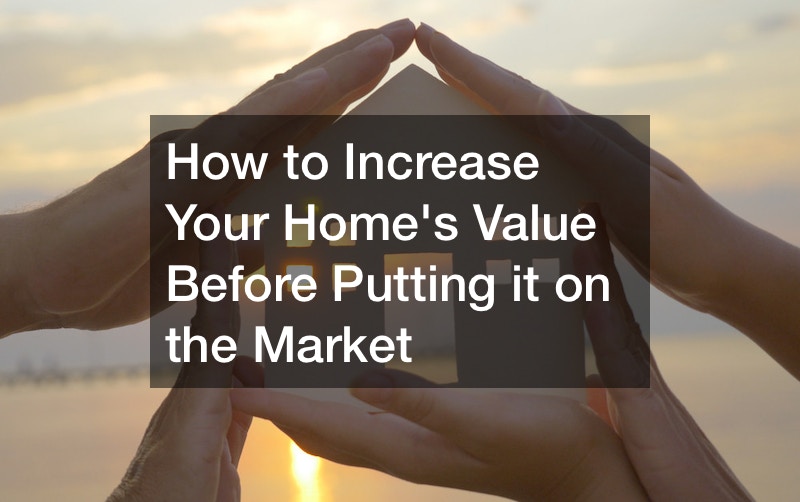 How to Increase Your Home’s Value Before Putting it on the Market