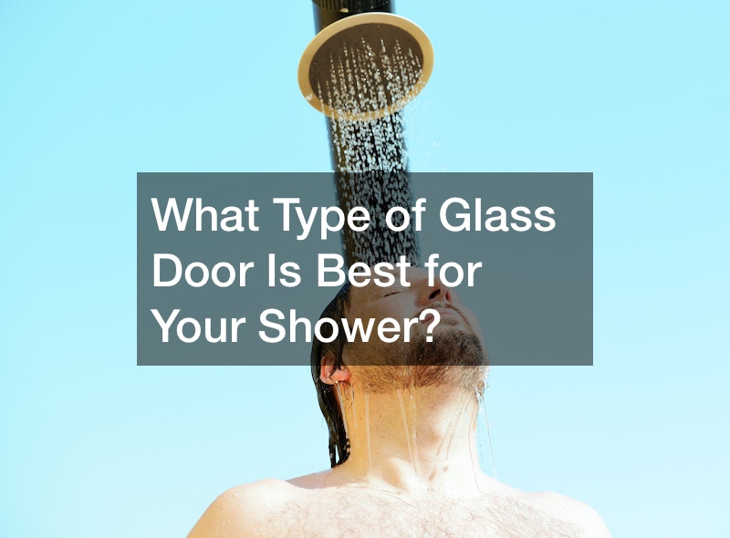 What Type of Glass Door Is Best for Your Shower?
