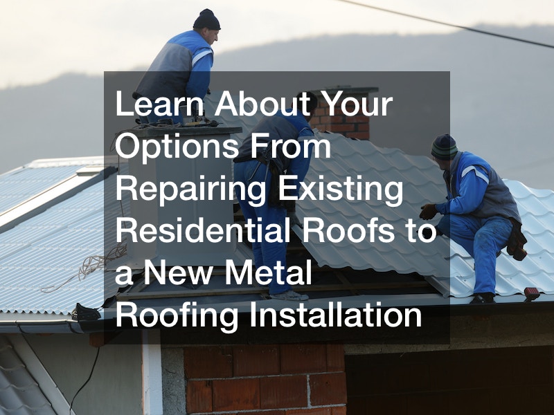 Learn About Your Options  From Repairing Existing Residential Roofs to a New Metal Roofing Installation