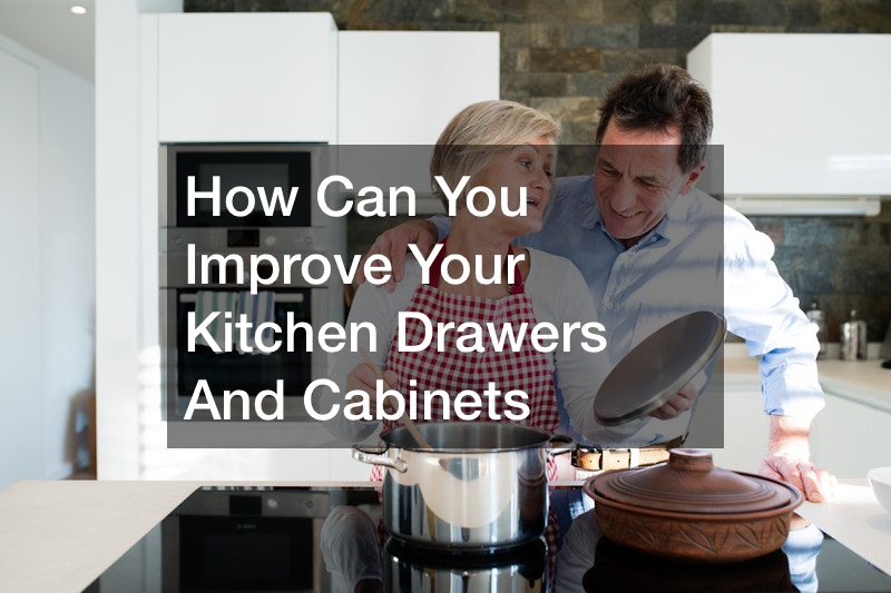 How Can You Improve Your Kitchen Drawers And Cabinets