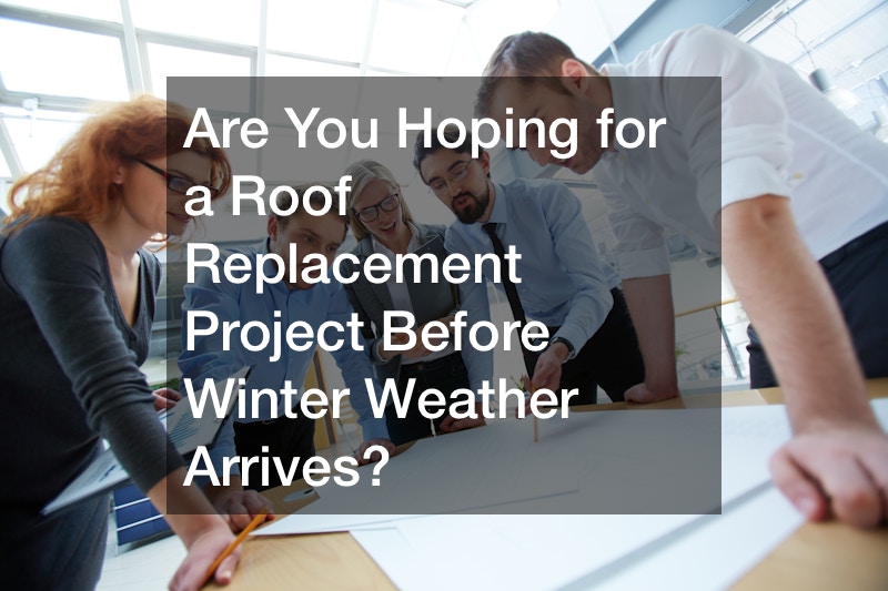 Are You Hoping for a Roof Replacement Project Before Winter Weather Arrives?