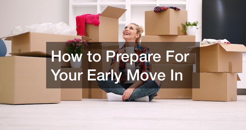 How to Prepare For Your Early Move In