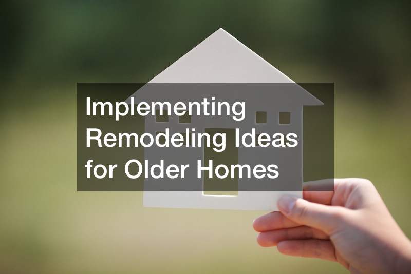 Implementing Remodeling Ideas for Older Homes