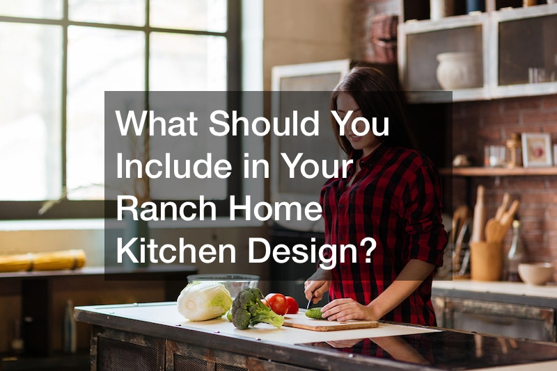 What Should You Include in Your Ranch Home Kitchen Design?