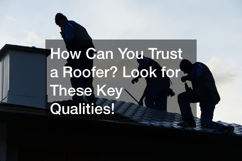How Can You Trust a Roofer? Look for These Key Qualities!