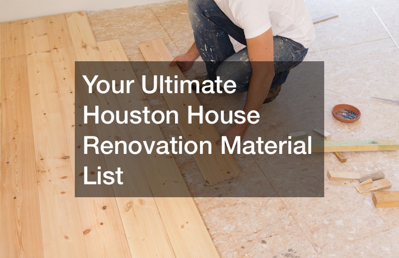 Your Ultimate Houston House Renovation Material List