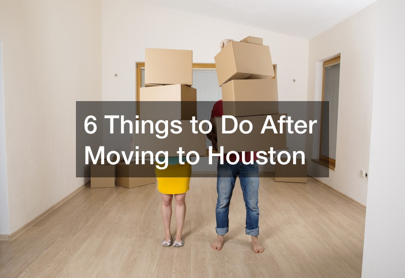 6 Things to Do After Moving to Houston