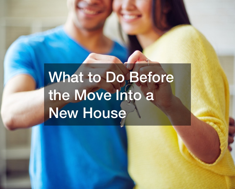 What to Do Before the Move Into a New House