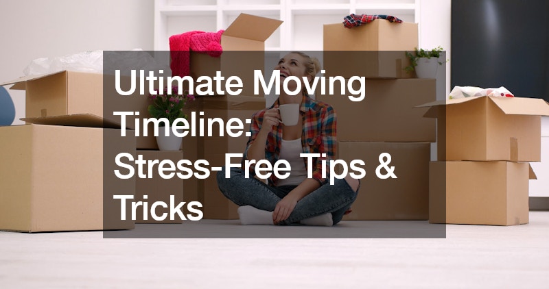 Ultimate Moving Timeline: Stress-Free Tips and Tricks