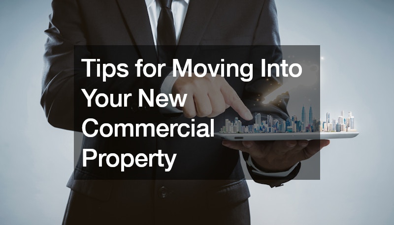 Tips for Moving Into Your New Commercial Property