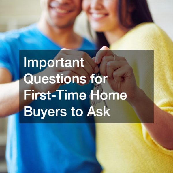 Important Questions for First-Time Home Buyers to Ask