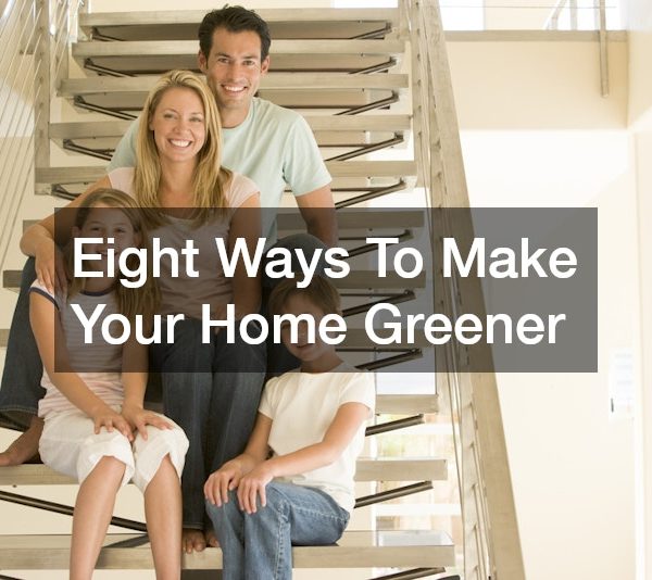 Eight Ways To Make Your Home Greener
