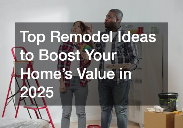 Top Remodel Ideas to Boost Your Home’s Value in 2025