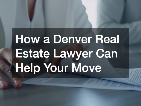How a Denver Real Estate Lawyer Can Help Your Move